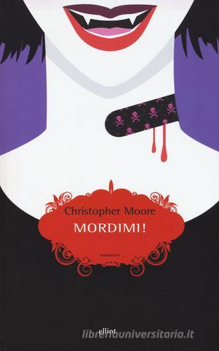 Mordimi! Una storia d'amore di Christopher Moore edito da Elliot
