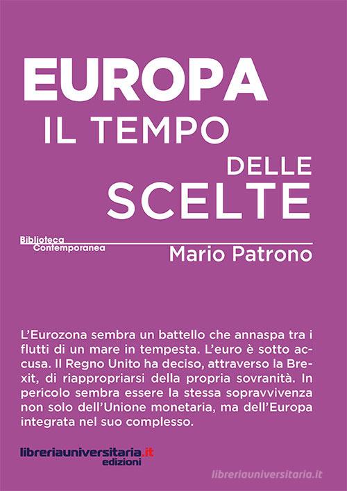 Europa. Il tempo delle scelte di Mario Patrono edito da libreriauniversitaria.it