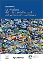 La gestione dei rifiuti solidi urbani nel Verbano-Cusio-Ossola di Guido Lucarno edito da EDUCatt Università Cattolica