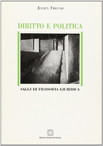 Diritto e politica. Saggi di filosofia giuridica di Julien Freund edito da Edizioni Scientifiche Italiane