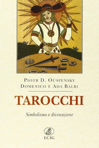 Tarocchi. Simbolismo e divinazione di P. D. Uspenskij, Domenico Balbi, Ada Balbi edito da ECIG