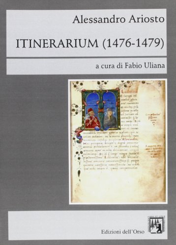 Itinerarium (1476-1479) di Alessandro Ariosto edito da Edizioni dell'Orso