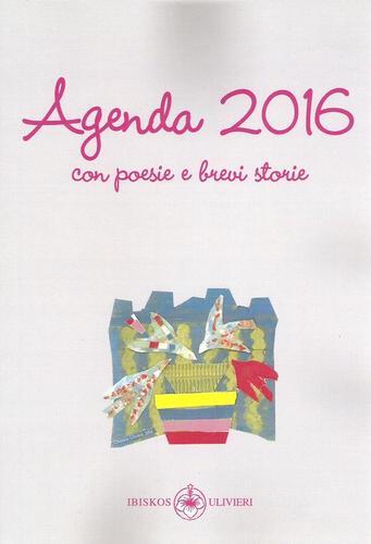 Agenda 2016 con poesie e brevi storie edito da Ibiskos Ulivieri