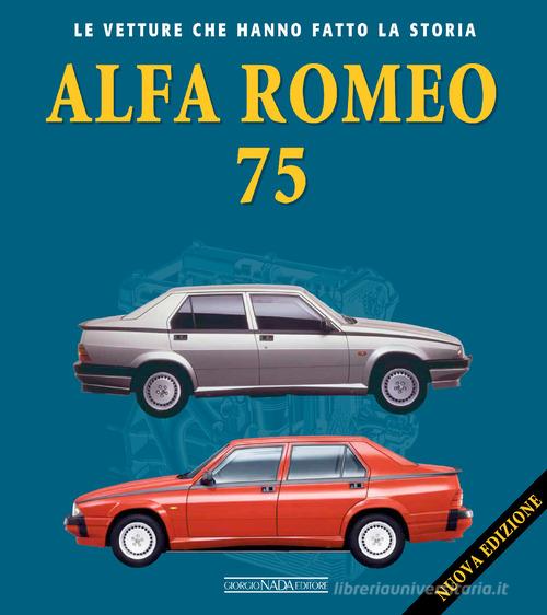 Alfa Romeo 75. Nuova ediz. di Lorenzo Ardizio edito da Giorgio Nada Editore