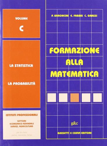 Formazione alla matematica. Vol. C. Con espansione online. Per le Scuole superiori di Nella Dodero, Paolo Baroncini, Roberto Manfredi edito da Ghisetti e Corvi