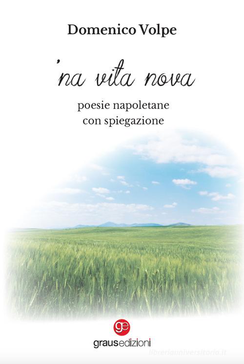 'Na vita nova. Poesie napoletane con spiegazione di Domenico Volpe edito da Graus Edizioni