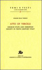 Atto of Vercelli. Church State and Christian Society in Tenth Century Italy di Suzanne Wemple Fonay edito da Storia e Letteratura