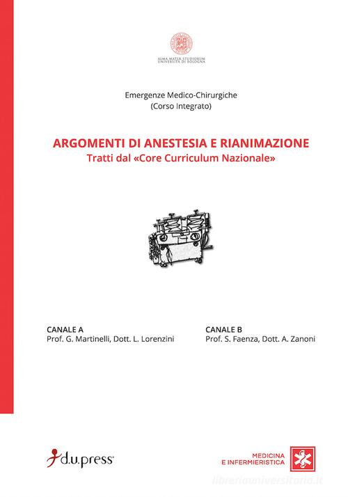 Argomenti di anestesia e rianimazione. Tratti dal «core curriculum nazionale» di G. Martinelli, A. Zanoni, L. Lorenzini edito da Dupress