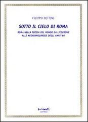 Sotto il cielo di Roma (Roma nella poesia del mondo da Licofrone alle neoavanguardie degli anni '60) di Filippo Bettini edito da Fermenti