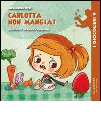 Carlotta non mangia! Ediz. illustrata di Alessandra Pizzi edito da Edicolors