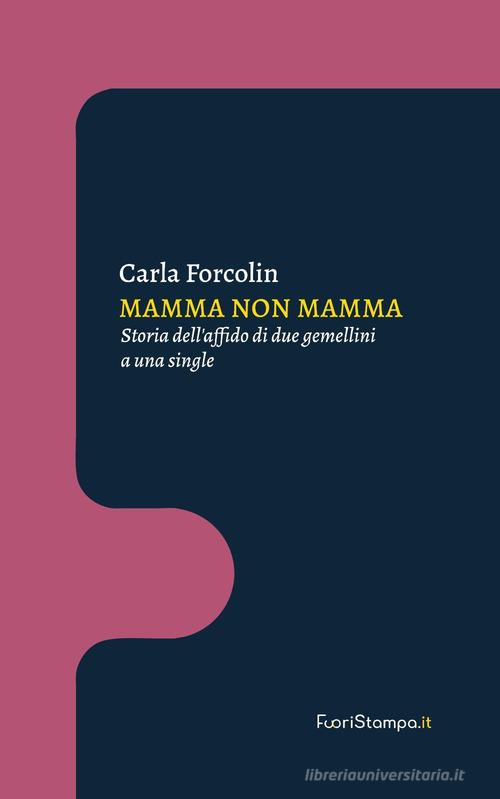 Mamma non mamma. Storia dell'affido di due gemellini a una single di Carla Forcolin edito da Fuoristampa.it