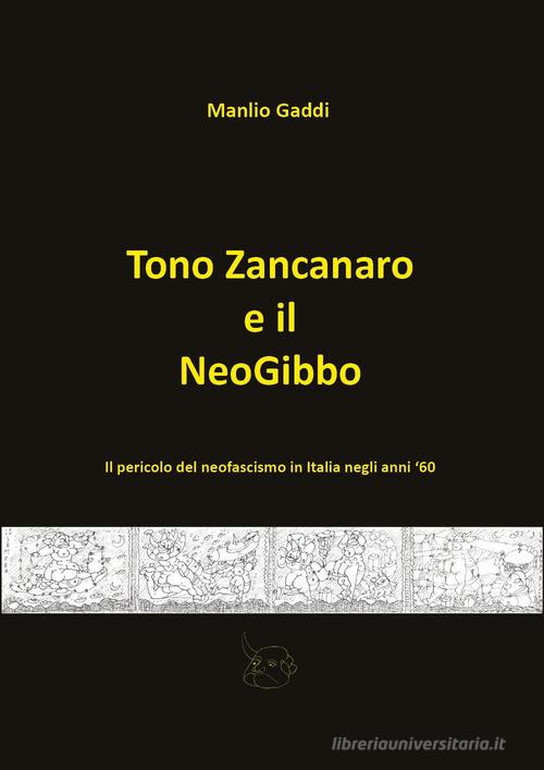 Tono Zancanaro e il NeoGibbo di Manlio Gaddi edito da Youcanprint