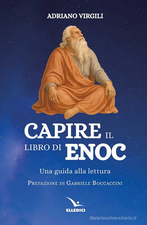 Capire il libro di Enoc. Una guida alla lettura di Adriano Virgili edito da Editrice Elledici