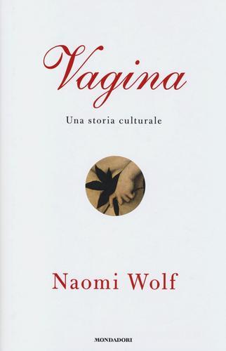 Vagina. Una storia culturale di Naomi Wolf edito da Mondadori
