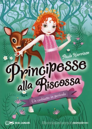 Un cerbiatto in pericolo. Principesse alla riscossa vol.1 di Paula Harrison edito da Mondadori