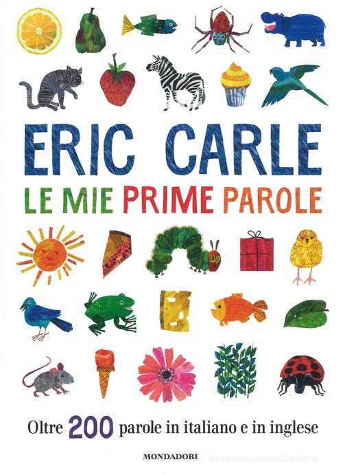 Le mie prime parole. Oltre 200 parole in italiano e in inglese. Ediz. a  colori di Eric Carle: Bestseller in Alfabeto - 9788804689751