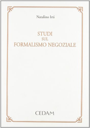Studi sul formalismo negoziale di Natalino Irti edito da CEDAM