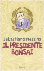 Il presidente bonsai di Sebastiano M. Messina edito da Rizzoli