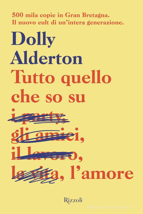 Tutto quello che so sull'amore di Dolly Alderton edito da Rizzoli
