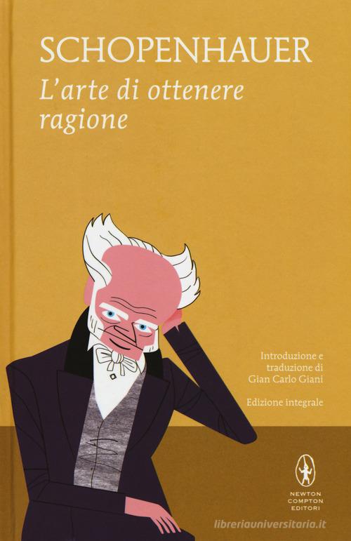 L'arte di ottenere ragione di Arthur Schopenhauer edito da Newton Compton Editori