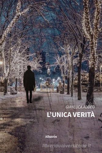 L'unica verità di Gianluca Addeo edito da Gruppo Albatros Il Filo