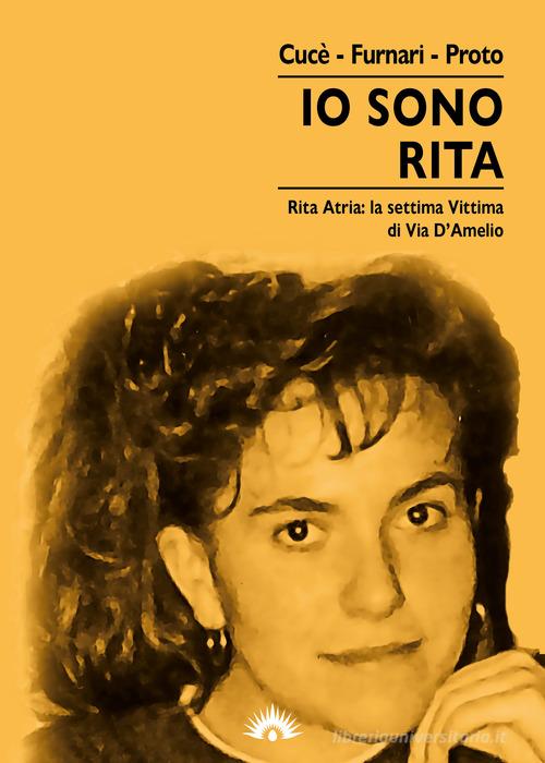 Io sono Rita. Rita Atria: la settima vittima di via d'Amelio di Giovanna Cucè, Nadia Furnari, Graziella Proto edito da Marotta e Cafiero