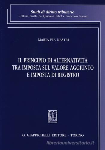 Il principio di alternatività tra imposta sul valore aggiunto e imposta di registro di M. Pia Nastri edito da Giappichelli