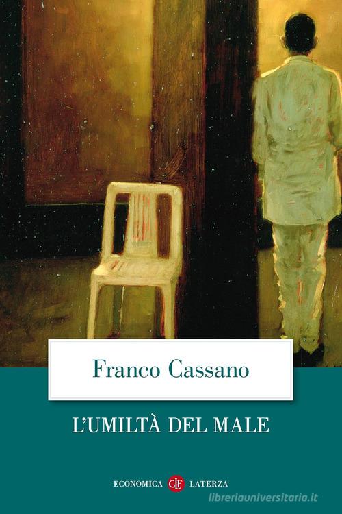 L' umiltà del male di Franco Cassano edito da Laterza
