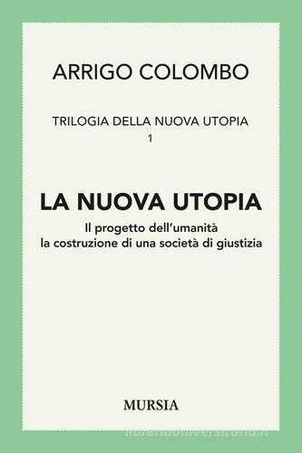 Trilogia della nuova utopia vol.1 di Arrigo Colombo edito da Ugo Mursia Editore