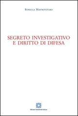 Segreto investigativo e diritto di difesa di Rossella Mastrototaro edito da Edizioni Scientifiche Italiane