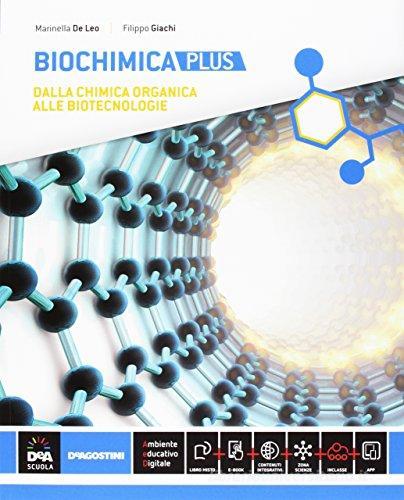 Biochimica. Ediz. plus. Con scienza dei materiali. Per la 5ª classe delle Scuole superiori. Con e-book. Con espansione online di Marinella De Leo, Filippo Giachi edito da De Agostini Scuola