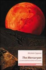The mercuryan. La storia dell'invincibile mercuriano di Michele Cippone edito da Gruppo Albatros Il Filo
