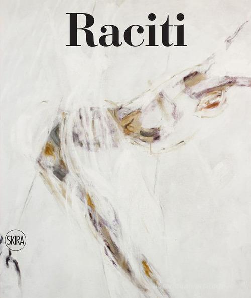 Raciti. Catalogo ragionato dell'opera pittorica 1950-2022. Ediz. illustrata edito da Skira