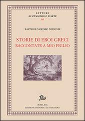 Storie di eroi greci raccontate a mio figlio di Barthold Georg Niebuhr edito da Edizioni di Storia e Letteratura