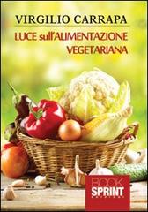 Luce sull'alimentazione vegetariana di Virgilio Carrapa edito da Booksprint