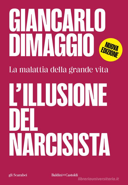 L' illusione del narcisista. La malattia nella grande vita di Giancarlo Dimaggio edito da Baldini + Castoldi