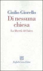 Di nessuna chiesa. La libertà del laico di Giulio Giorello edito da Raffaello Cortina Editore