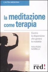 La meditazione come terapia di Maurizio Morelli edito da Red Edizioni