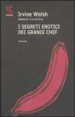 I segreti erotici dei grandi chef di Irvine Welsh edito da Guanda