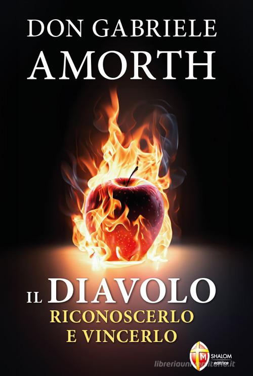 Il diavolo. Riconoscerlo e vincerlo di Gabriele Amorth edito da Editrice Shalom