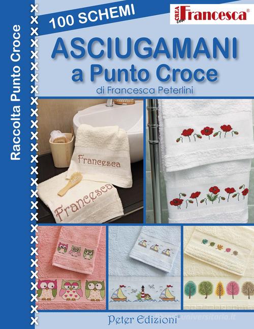 100 schemi asciugamani a punto croce di Francesca Peterlini - 9788896299753  in Ricamo