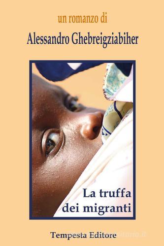 La truffa dei migranti di Alessandro Ghebreigziabiher edito da Tempesta Editore