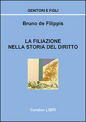 La filiazione nella storia del diritto di Bruno De Filippis edito da Cendon Libri
