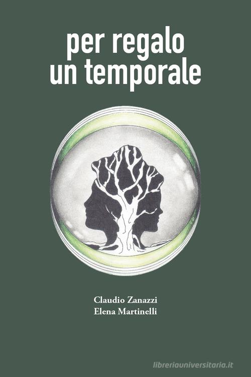 Libro Per regalo un temporale di Claudio Zanazzi, Elena Martinelli di Universitas Studiorum