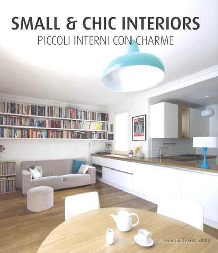 Small & chic interiors. Piccoli interni con charme. Ediz. inglese, tedesca, francese e spagnola di Manel Gutiérrez edito da Loft Media Publishing