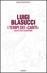 I tempi dei Canti. Nuovi studi leopardiani di Luigi Blasucci edito da Einaudi