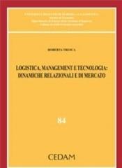 Logistica, management e tecnologia: dinamiche relazionali e di mercato di Roberta Tresca edito da CEDAM