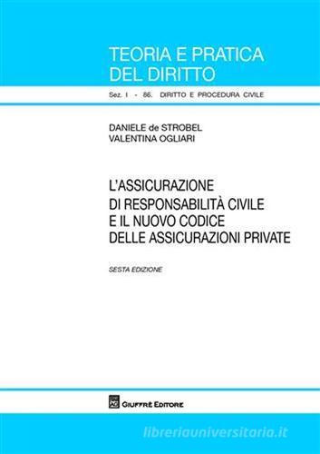 L' assicurazione di responsabilità civile e il nuovo codice delle assicurazioni private di Daniele De Strobel, Valentina Ogliari edito da Giuffrè