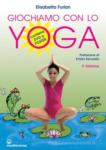Giochiamo con lo yoga. Con poster. Con DVD di Elisabetta Furlan edito da Edizioni Mediterranee