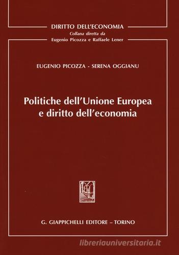 Politiche dell'Unione Europea e diritto dell'economia di Eugenio Picozza, Serena Oggianu edito da Giappichelli